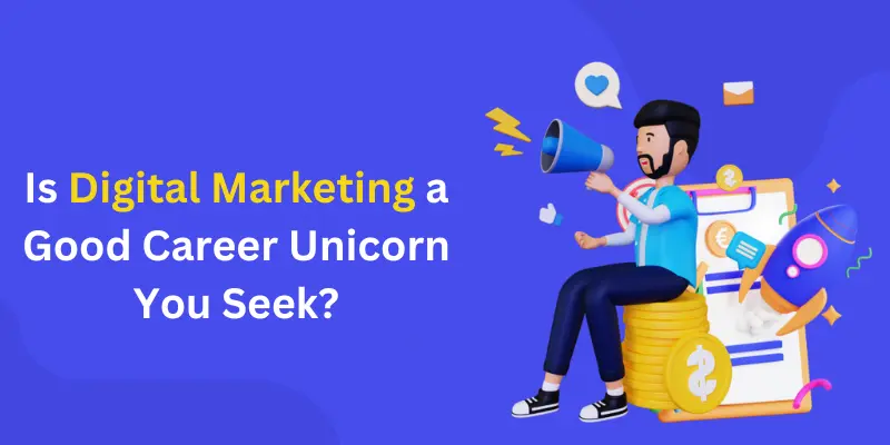 Is Digital Marketing a Good Career Unicorn You Seek